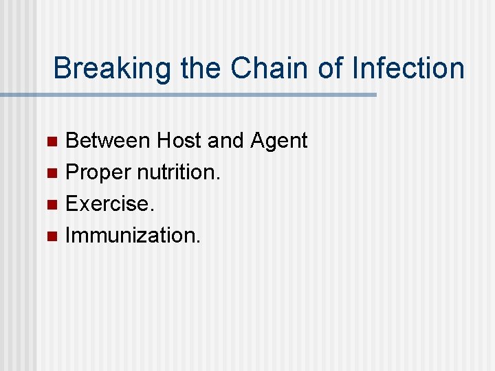 Breaking the Chain of Infection Between Host and Agent n Proper nutrition. n Exercise.