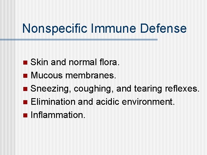 Nonspecific Immune Defense Skin and normal flora. n Mucous membranes. n Sneezing, coughing, and