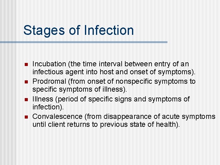 Stages of Infection n n Incubation (the time interval between entry of an infectious