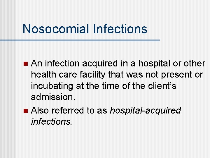 Nosocomial Infections An infection acquired in a hospital or other health care facility that