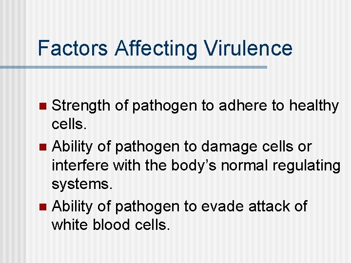 Factors Affecting Virulence Strength of pathogen to adhere to healthy cells. n Ability of