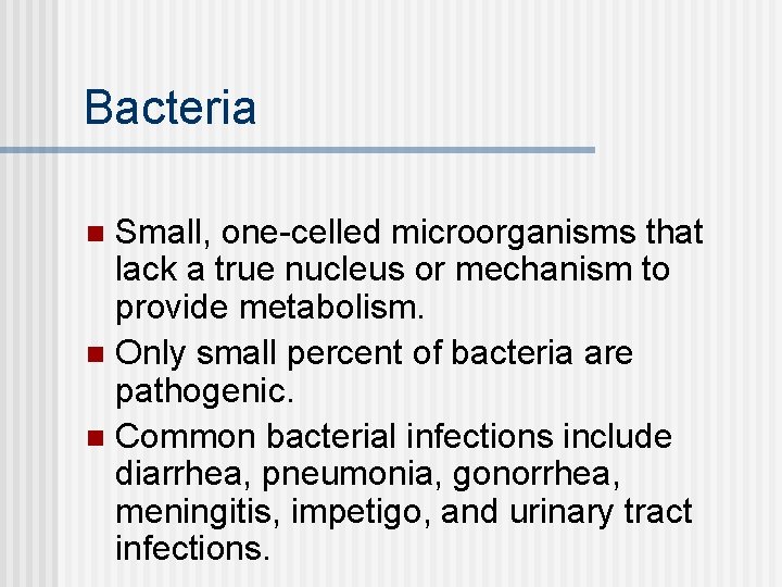 Bacteria Small, one-celled microorganisms that lack a true nucleus or mechanism to provide metabolism.