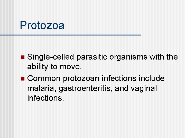 Protozoa Single-celled parasitic organisms with the ability to move. n Common protozoan infections include