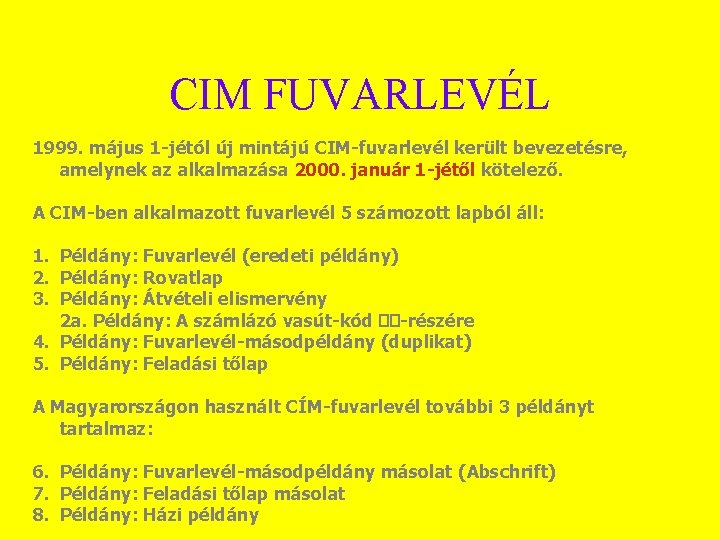 CIM FUVARLEVÉL 1999. május 1 -jétól új mintájú CIM-fuvarlevél került bevezetésre, amelynek az alkalmazása