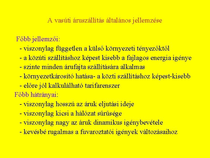 A vasúti áruszállítás általános jellemzése Főbb jellemzői: viszonylag független a külső környezeti tényezőktől a