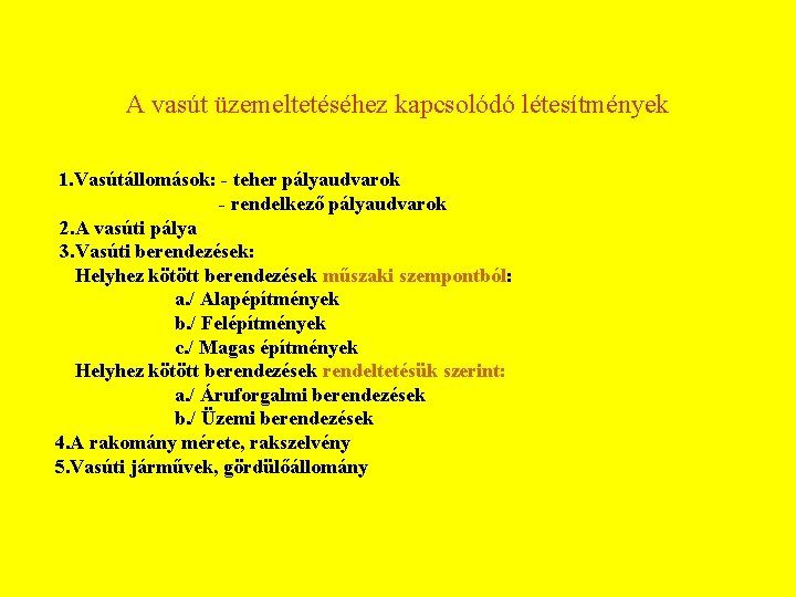 A vasút üzemeltetéséhez kapcsolódó létesítmények 1. Vasútállomások: - teher pályaudvarok - rendelkező pályaudvarok 2.