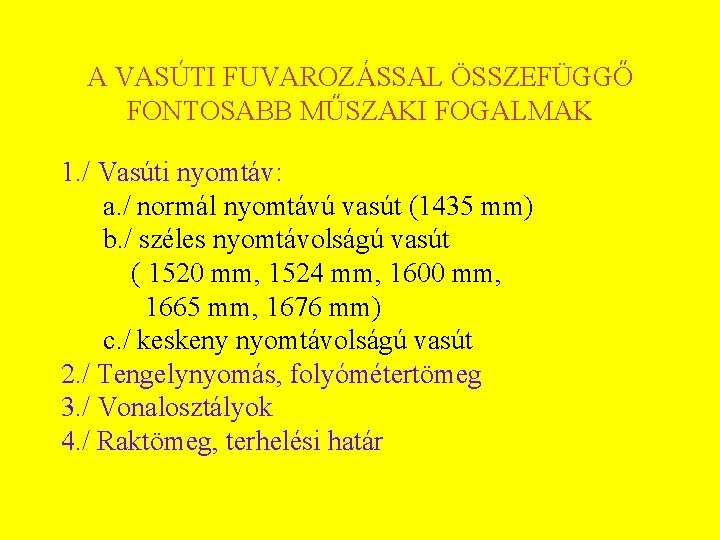 A VASÚTI FUVAROZÁSSAL ÖSSZEFÜGGŐ FONTOSABB MŰSZAKI FOGALMAK 1. / Vasúti nyomtáv: a. / normál