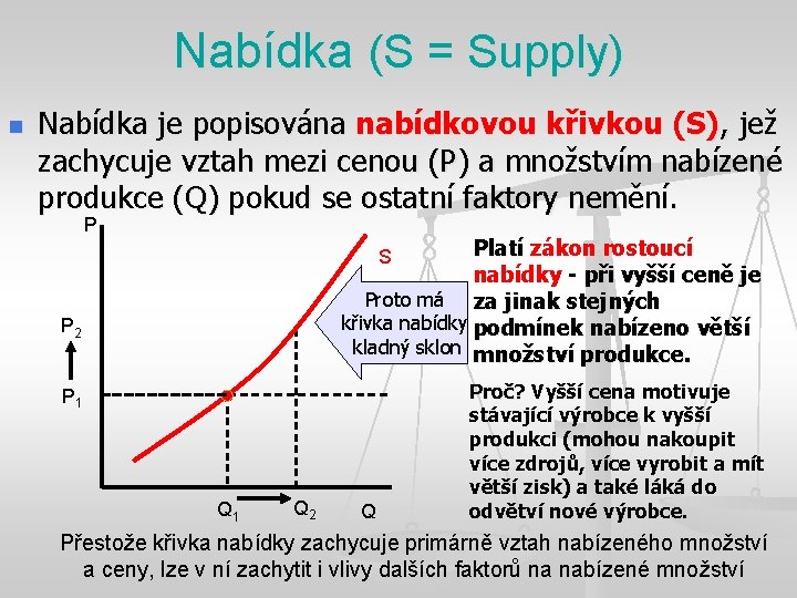 Nabídka (S = Supply) n Nabídka je popisována nabídkovou křivkou (S), jež zachycuje vztah