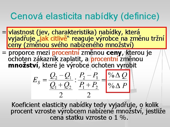 Cenová elasticita nabídky (definice) = vlastnost (jev, charakteristika) nabídky, která vyjadřuje „jak citlivě“ reaguje