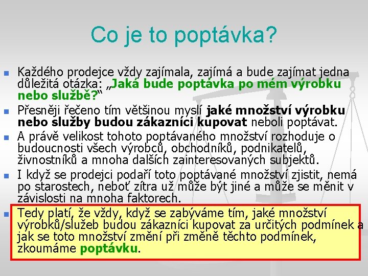 Co je to poptávka? n n n Každého prodejce vždy zajímala, zajímá a bude