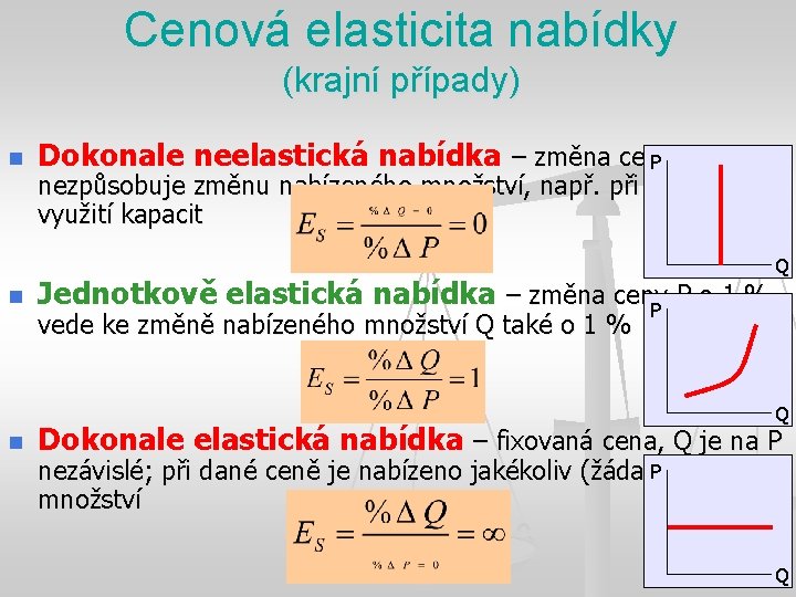 Cenová elasticita nabídky (krajní případy) n Dokonale neelastická nabídka – změna ceny P nezpůsobuje