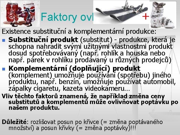 Faktory ovlivňující D + Existence substituční a komplementární produkce: n Substituční produkt (substitut) -