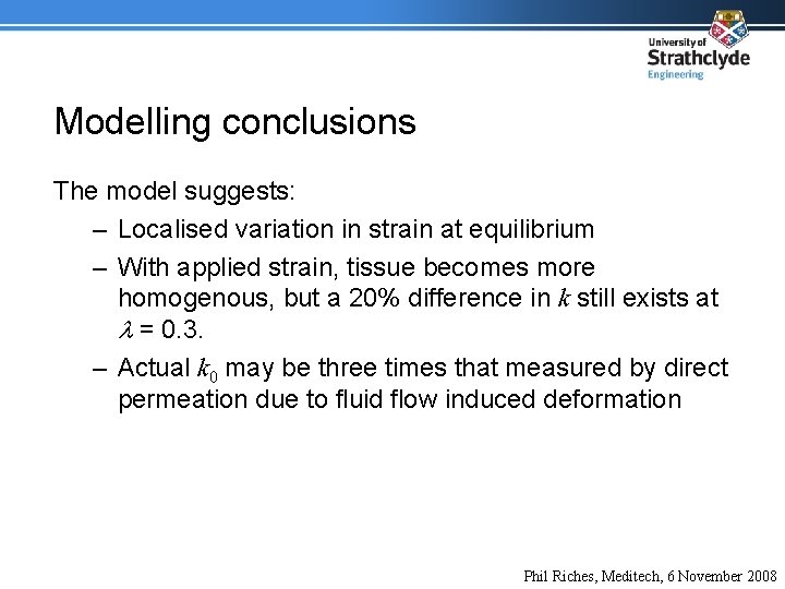 Modelling conclusions The model suggests: – Localised variation in strain at equilibrium – With