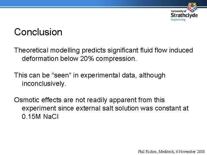 Conclusion Theoretical modelling predicts significant fluid flow induced deformation below 20% compression. This can
