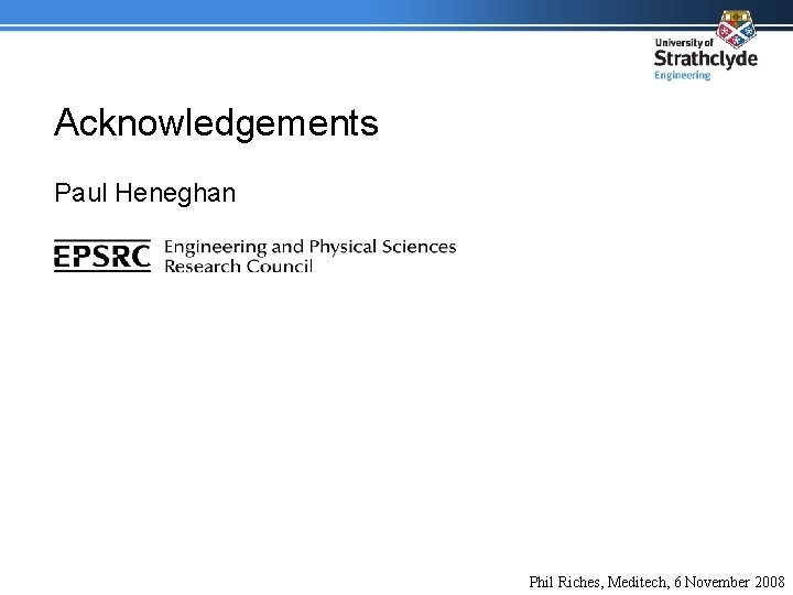 Acknowledgements Paul Heneghan Phil Riches, Meditech, 6 November 2008 