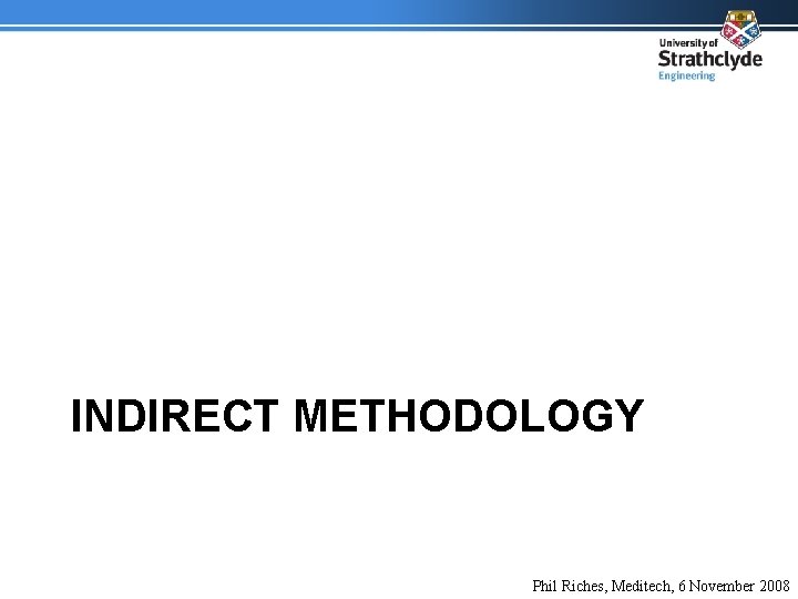 INDIRECT METHODOLOGY Phil Riches, Meditech, 6 November 2008 