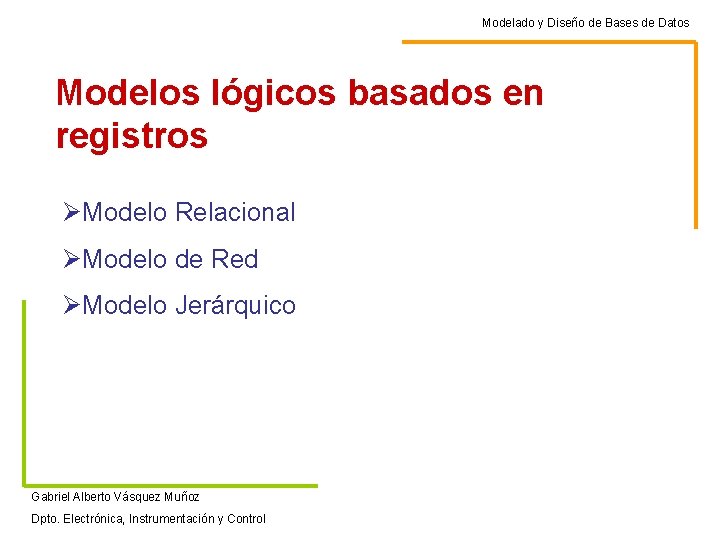 Modelado y Diseño de Bases de Datos Modelos lógicos basados en registros ØModelo Relacional