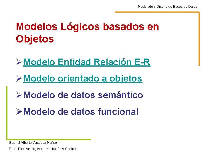 Modelado y Diseño de Bases de Datos Modelos Lógicos basados en Objetos ØModelo Entidad