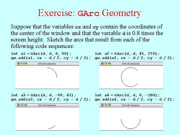 Exercise: GArc Geometry Suppose that the variables cx and cy contain the coordinates of