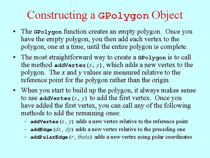 Constructing a GPolygon Object • The GPolygon function creates an empty polygon. Once you