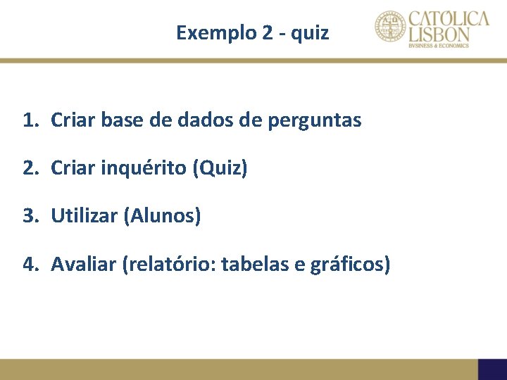 Exemplo 2 - quiz 1. Criar base de dados de perguntas 2. Criar inquérito