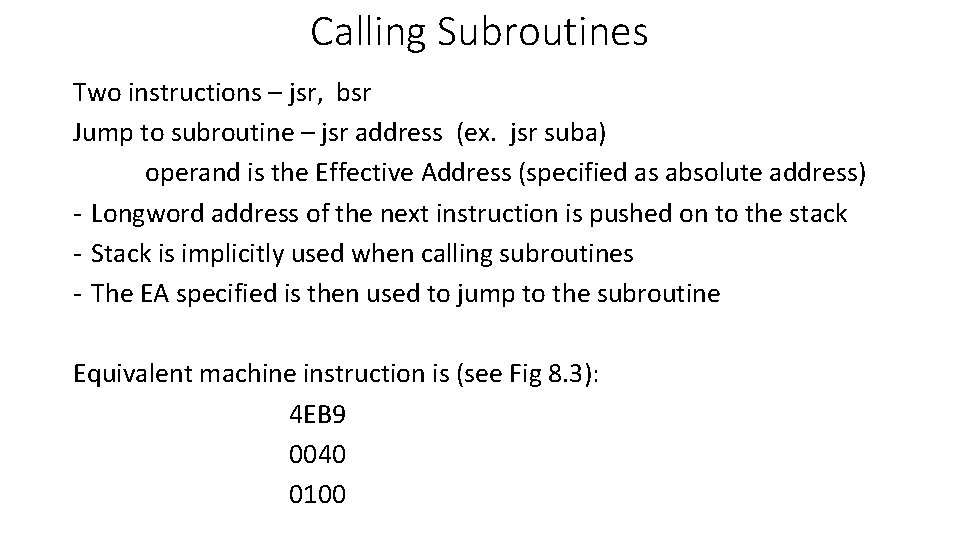 Calling Subroutines Two instructions – jsr, bsr Jump to subroutine – jsr address (ex.