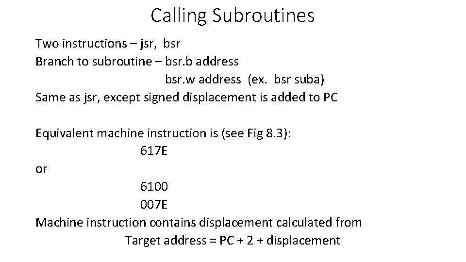 Calling Subroutines Two instructions – jsr, bsr Branch to subroutine – bsr. b address