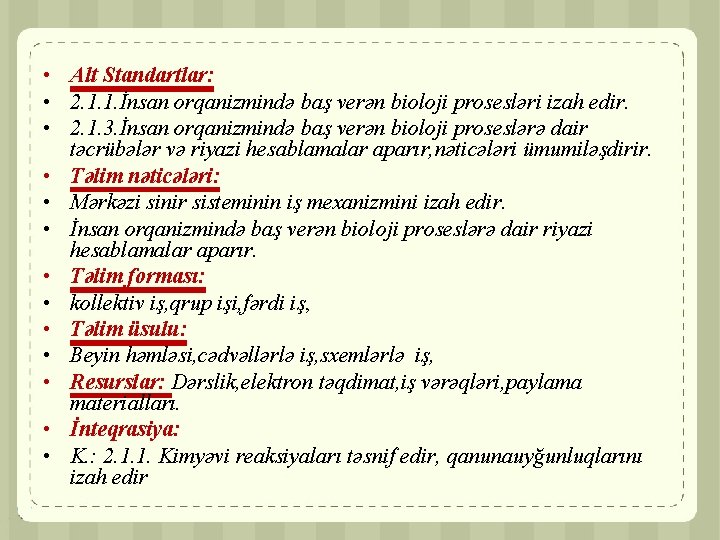  • Alt Standartlar: • 2. 1. 1. İnsan orqanizmində baş verən bioloji prosesləri