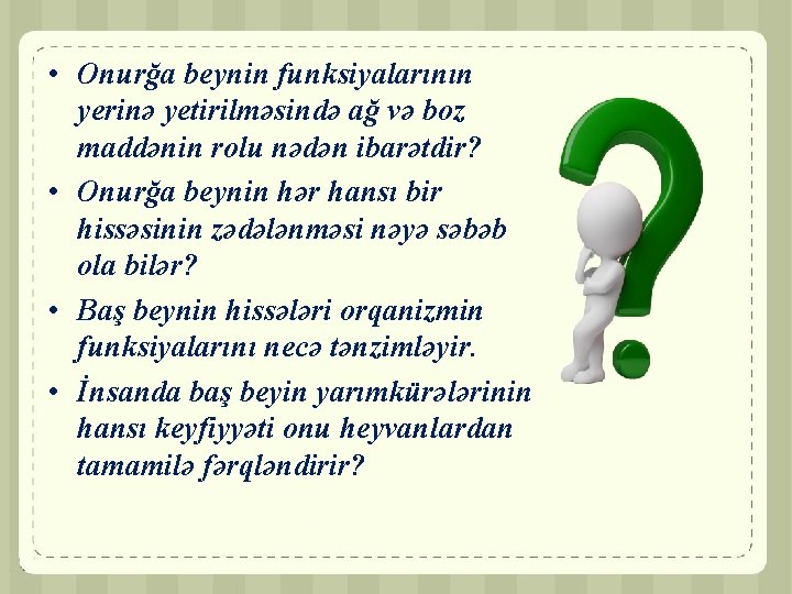  • Onurğa beynin funksiyalarının yerinə yetirilməsində ağ və boz maddənin rolu nədən ibarətdir?