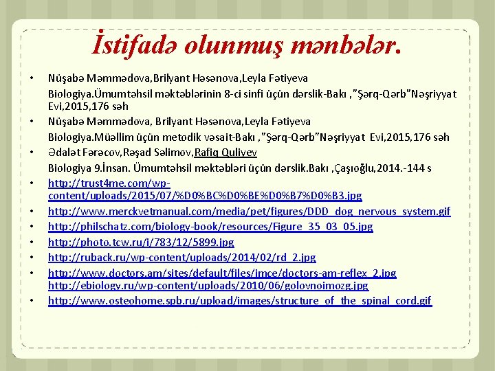 İstifadə olunmuş mənbələr. • • • Nüşabə Məmmədova, Brilyant Həsənova, Leyla Fətiyeva Biologiya. Ümumtəhsil