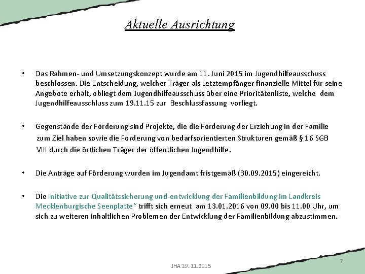 Aktuelle Ausrichtung • Das Rahmen- und Umsetzungskonzept wurde am 11. Juni 2015 im Jugendhilfeausschuss