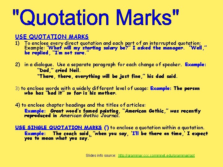 USE QUOTATION MARKS 1) To enclose every direct quotation and each part of an