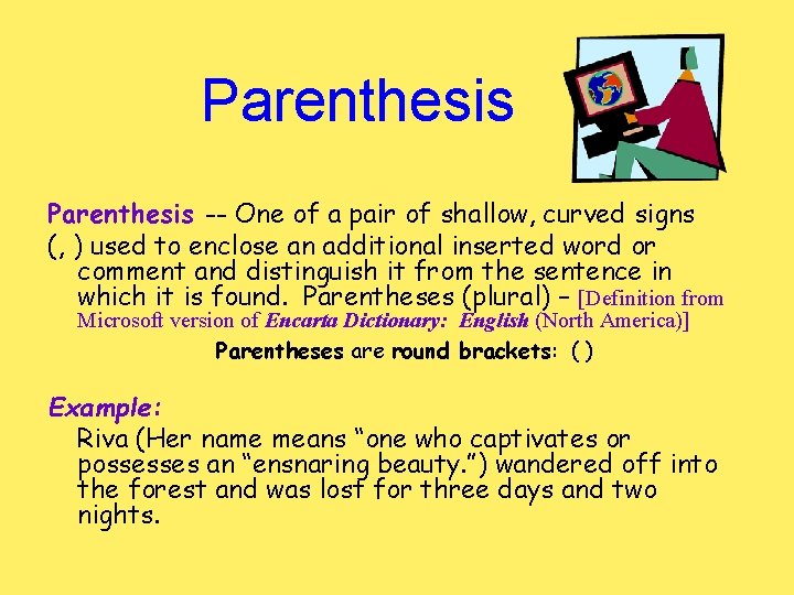 Parenthesis -- One of a pair of shallow, curved signs (, ) used to