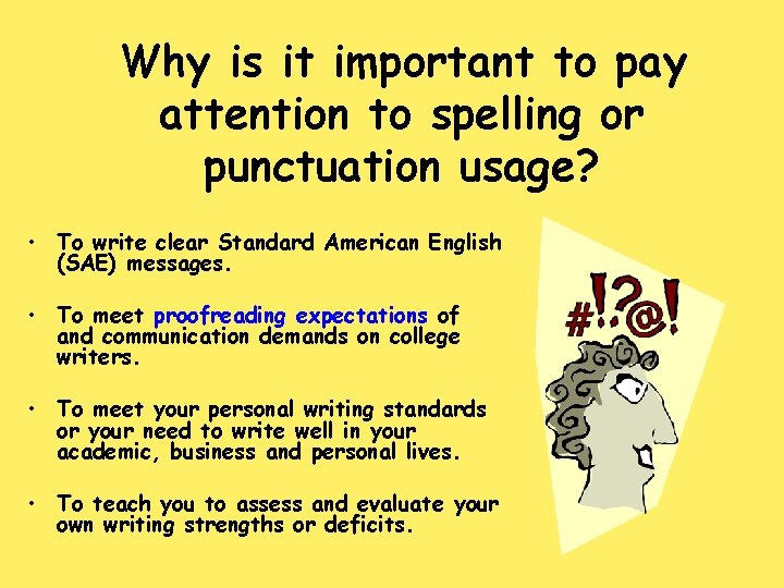 Why is it important to pay attention to spelling or punctuation usage? • To