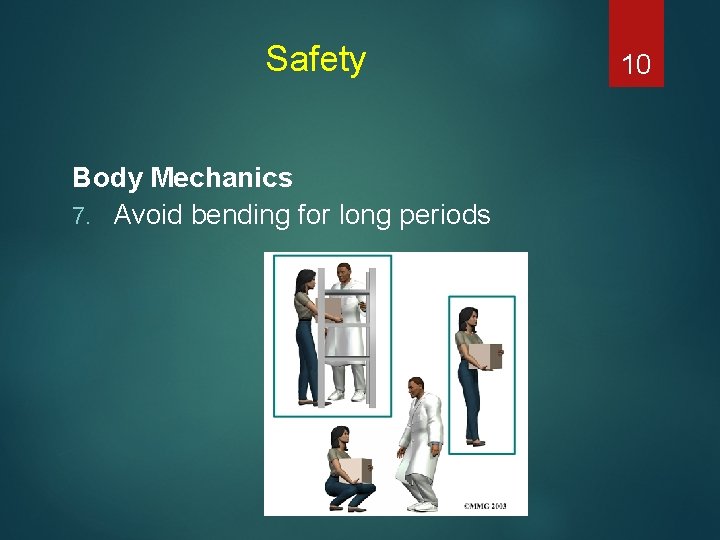 Safety Body Mechanics 7. Avoid bending for long periods 10 