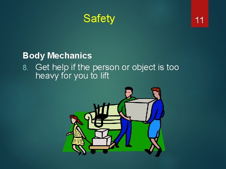 Safety Body Mechanics 8. Get help if the person or object is too heavy