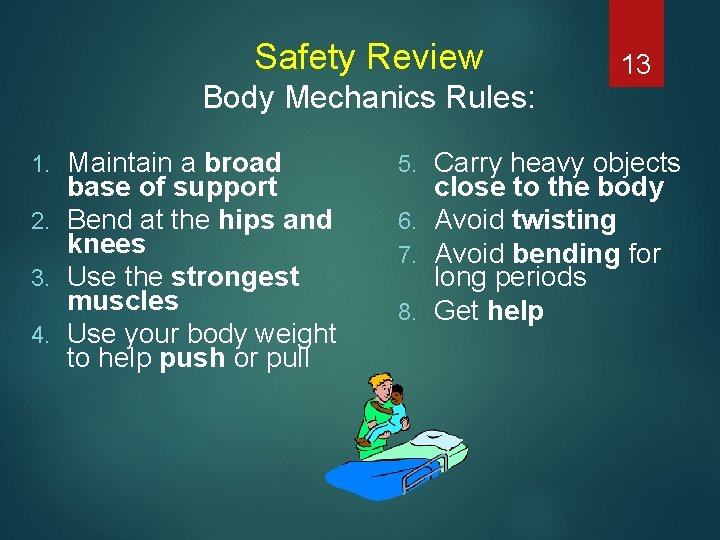 Safety Review Body Mechanics Rules: Maintain a broad base of support 2. Bend at