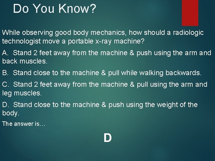 Do You Know? While observing good body mechanics, how should a radiologic technologist move