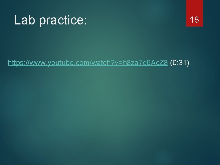 Lab practice: https: //www. youtube. com/watch? v=h 8 za 7 q 6 Ac. Z