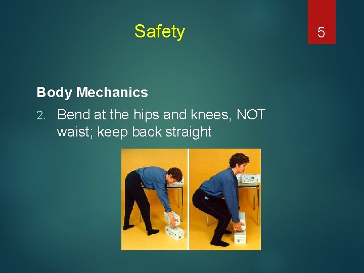 Safety Body Mechanics 2. Bend at the hips and knees, NOT waist; keep back