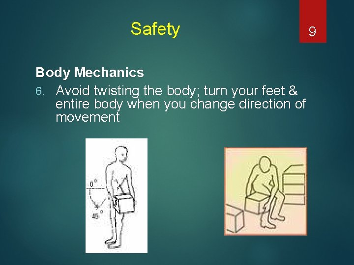 Safety Body Mechanics 6. Avoid twisting the body; turn your feet & entire body