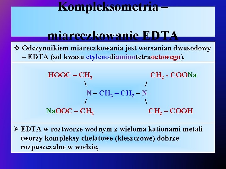 Kompleksometria – miareczkowanie EDTA v Odczynnikiem miareczkowania jest wersanian dwusodowy – EDTA (sól kwasu