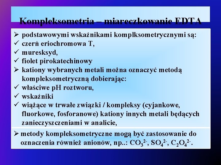 Kompleksometria – miareczkowanie EDTA Ø ü ü ü Ø podstawowymi wskaźnikami komplksometrycznymi są: czerń