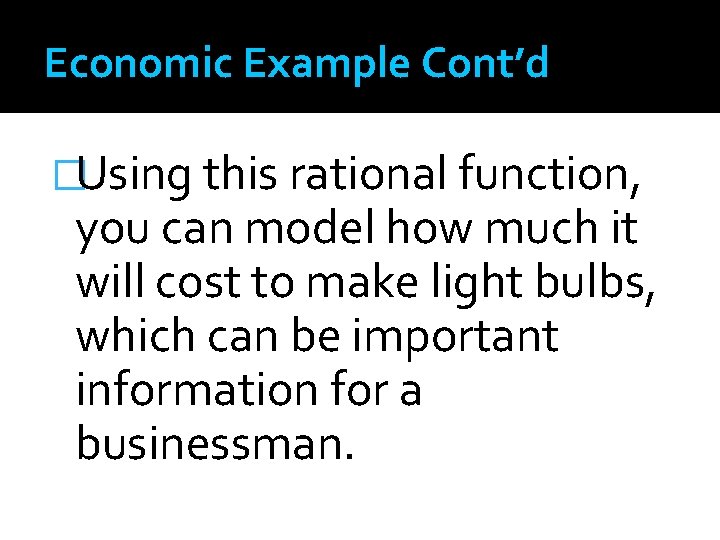 Economic Example Cont’d �Using this rational function, you can model how much it will