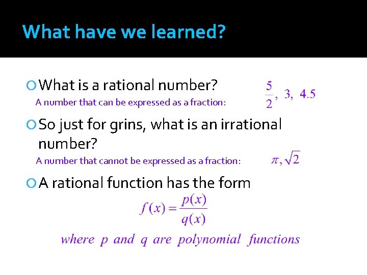 What have we learned? What is a rational number? A number that can be