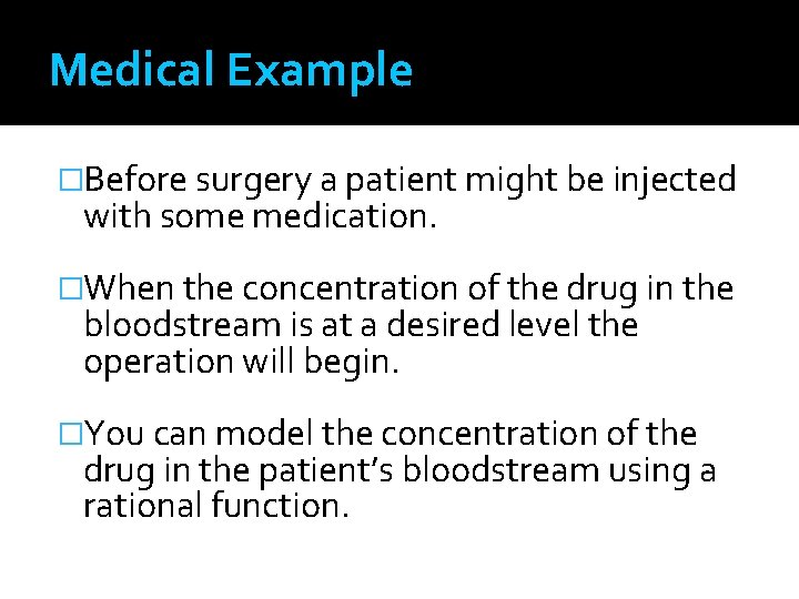 Medical Example �Before surgery a patient might be injected with some medication. �When the