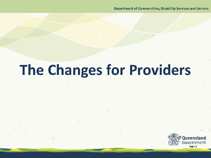 Department of Communities, Disability Services and Seniors The Changes for Providers Page 12 