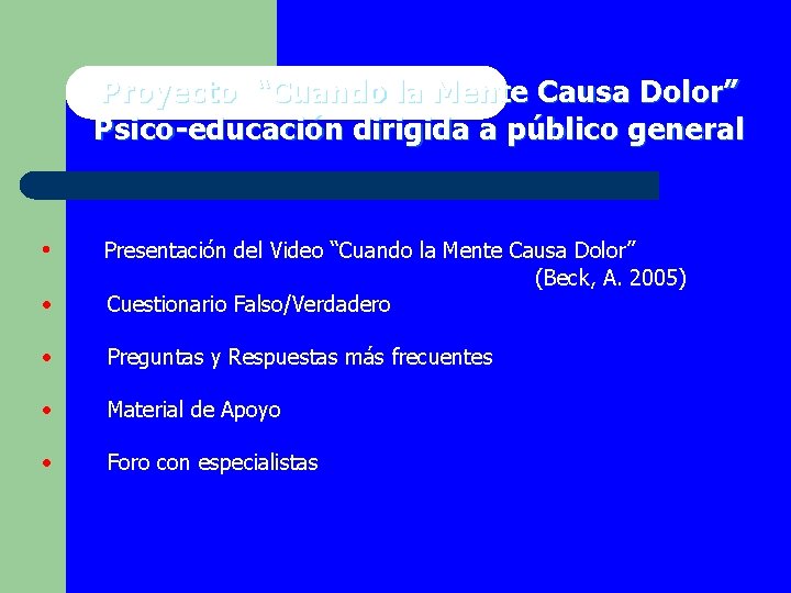 Proyecto “Cuando la Mente Causa Dolor” Psico-educación dirigida a público general • • Presentación