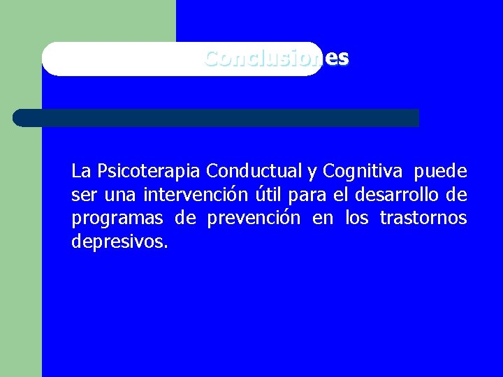 Conclusiones La Psicoterapia Conductual y Cognitiva puede ser una intervención útil para el desarrollo
