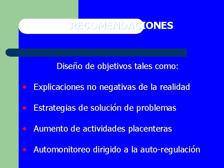 RECOMENDACIONES Diseño de objetivos tales como: • Explicaciones no negativas de la realidad •